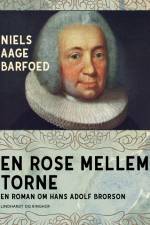 En rose mellem torne - En roman om Hans Adolf Brorson af Niels Aage Barfoed