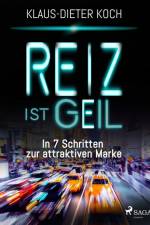Reiz ist geil - In 7 Schritten zur attraktiven Marke af Klaus-Dieter Koch