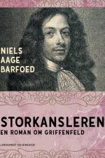 Storkansleren - En roman om Griffenfeld af Niels Aage Barfoed