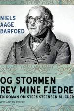 Og stormen rev mine fjedre - En roman om Steen Steensen Blicher af Niels Aage Barfoed