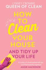 How To Clean Your House af Queen of Clean Lynsey