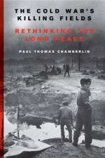 The Cold War's Killing Fields af Paul Thomas Chamberlin