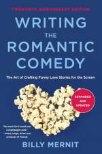 Writing The Romantic Comedy, 20th Anniversary Expanded and Updated Edition af Billy Mernit