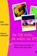Die TUN nichts, die wollen nur SPIELEN! Warum Frauen die Arbeit und Männer ihren Spaß haben af Chistine Hohwieler