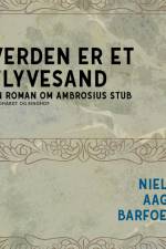 Verden er et flyvesand - En roman om Ambrosius Stub af Niels Aage Barfoed