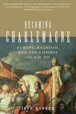 Becoming Charlemagne af Jeff Sypeck