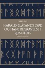 Harald Blåtands død og hans begravelse i Roskilde? af Niels Lund