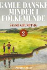 Gamle danske minder i folkemunde. Bind 2 af Svend Grundtvig