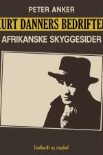 Kurt Danners bedrifter: Afrikanske skyggesider af Peter Anker