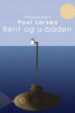 Bent og u-båden af Poul Larsen