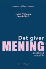 DET GIVER MENING – at elske sit arbejdsliv af Heidi Philipsen