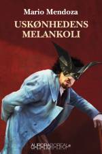 Uskønhedens melankoli af Mario Mendoza