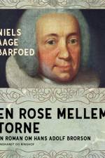 En rose mellem torne - En roman om Hans Adolf Brorson af Niels Aage Barfoed