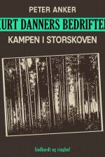 Kurt Danners bedrifter: Kampen i storskoven af Peter Anker