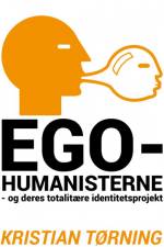 Egohumanisterne - og deres totalitære identitetsprojekt. af Kristian Tørning