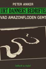 Kurt Danners bedrifter: Hvad Amazonfloden gemte af Peter Anker