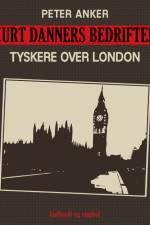 Kurt Danners bedrifter: Tyskere over London af Peter Anker