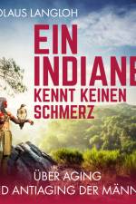 Ein Indianer kennt keinen Schmerz. Über Aging und Antiaging der Männer af Nicolaus Langloh
