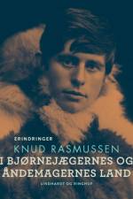 I bjørnejægernes og åndemagernes land af Knud Rasmussen