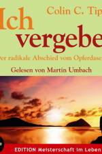 Ich vergebe - Der radikale Abschied vom Opferdasein af Colin C Tipping