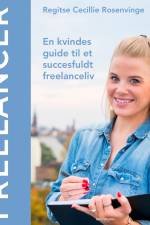 Freelancer - en kvindes guide til et succesfuldt freelanceliv af Regitse Cecillie Rosenvinge