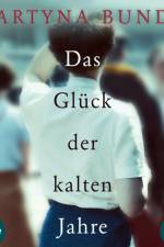 Das Glück der kalten Jahre af Martyna Bunda