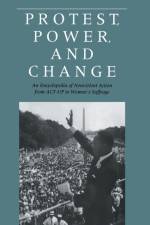 Protest, Power, and Change af Roger S. Powers
