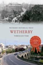 Wetherby Through Time af Wetherby Historical Trust
