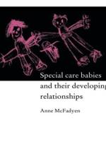 Special Care Babies and their Developing Relationships af Anne Mcfadyen