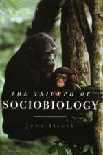 The Triumph of Sociobiology af John (Regents' Professor of Biology Alcock