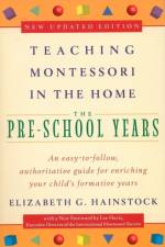 Teaching Montessori in the Home: Pre-School Years af Elizabeth G. Hainstock
