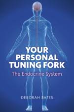 Your Personal Tuning Fork: The Endocrine System af Deborah Bates