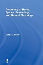 Dictionary of Herbs, Spices, Seasonings, and Natural Flavorings af Carole J. Skelly