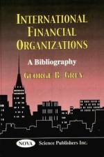 International Financial Organizations af George B Grey