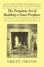 The Forgotten Art of Building a Good Fireplace af Vrest Orton