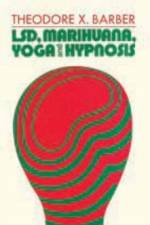 LSD, Marihuana, Yoga, and Hypnosis af Theodore X. Barber