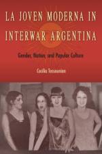 La Joven Moderna in Interwar Argentina af Cecilia Tossounian