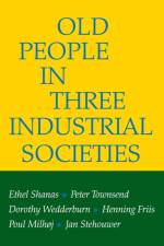Old People in Three Industrial Societies af Ethel Shanas