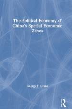 The Political Economy of China's Economic Zones af George T. Crane