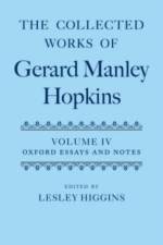 The Collected Works of Gerard Manley Hopkins: Volume IV: Oxford Essays and Notes 1863-1868