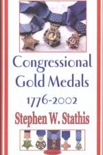 Congressional Gold Medals 1776-2002 af Stephen W Stathis