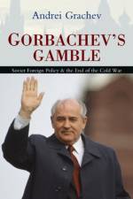 Gorbachev's Gamble af Andrei (Political Analyst and Journalist Grachev