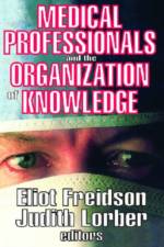 Medical Professionals and the Organization of Knowledge af Eliot Freidson