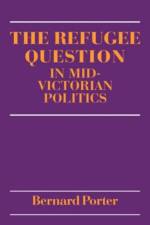 The Refugee Question in mid-Victorian Politics af Bernard Porter