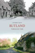 Rutland Through Time af Stephen Butt