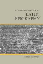 Illustrated Introduction to Latin Epigraphy af Arthur E. Gordon