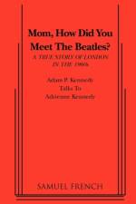 Mom, How Did You Meet the Beatles? af Adam P. Kennedy