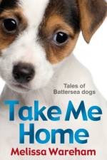 Take Me Home: Tales of Battersea Dogs af Melissa Wareham