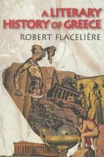 A Literary History of Greece af Robert Flaceliere