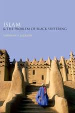 Islam and the Problem of Black Suffering af Sherman A ( Jackson